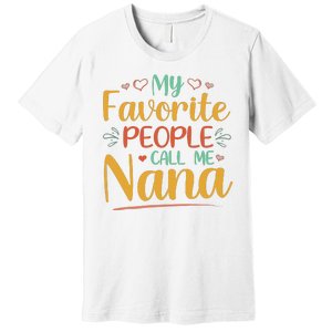 My Favorite People Call Me Nana Premium T-Shirt