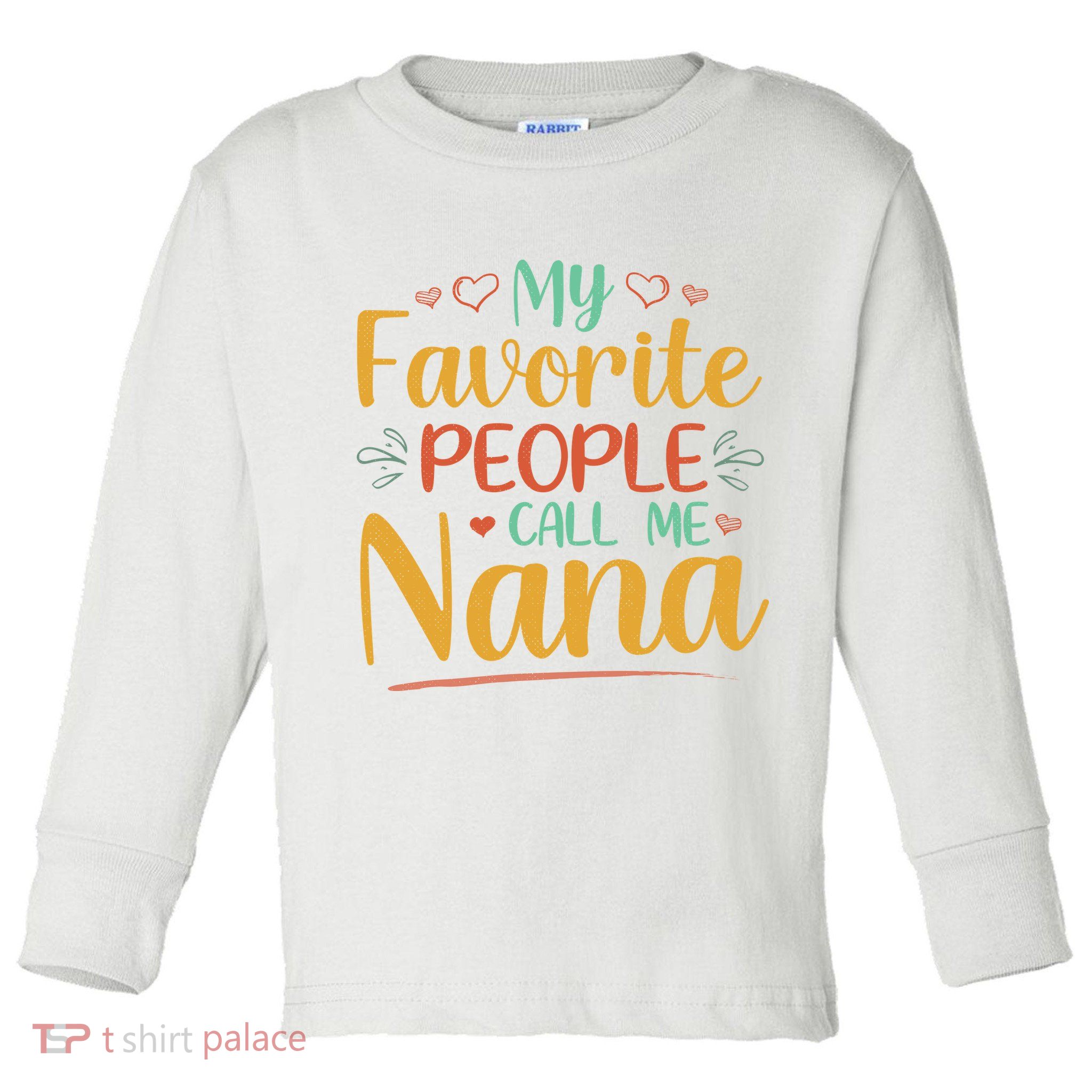 My Favorite People Call Me Nana Toddler Long Sleeve Shirt