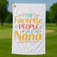 My Favorite People Call Me Nana Golf Towel