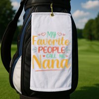 My Favorite People Call Me Nana Golf Towel