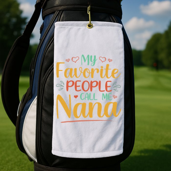 My Favorite People Call Me Nana Golf Towel