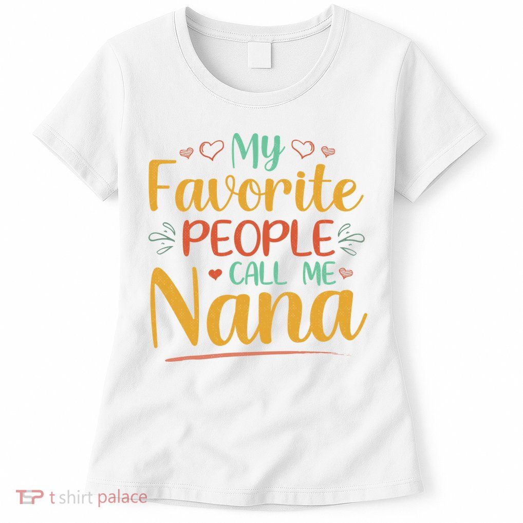 My Favorite People Call Me Nana Womens T-Shirt