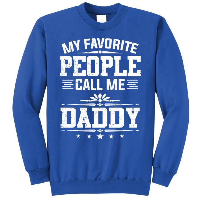 My Favorite People Call Me Daddy Great Gift Funny Fathers Day Funny Gift Sweatshirt