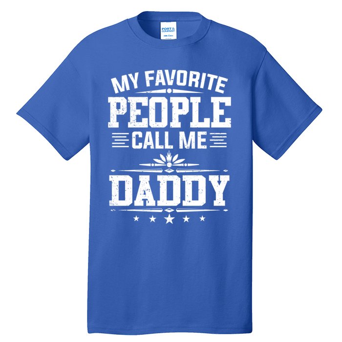 My Favorite People Call Me Daddy Great Gift Funny Fathers Day Funny Gift Tall T-Shirt