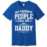 My Favorite People Call Me Daddy Great Gift Funny Fathers Day Funny Gift Premium T-Shirt