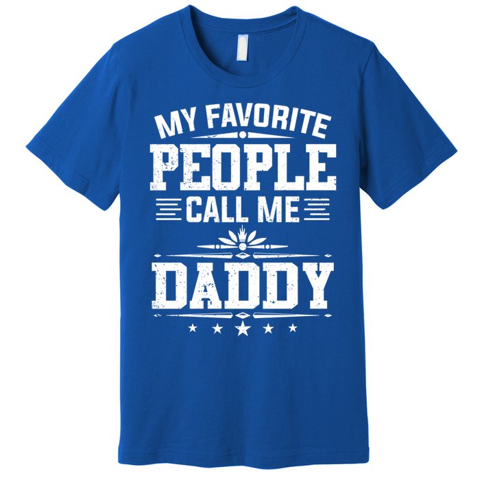 My Favorite People Call Me Daddy Great Gift Funny Fathers Day Funny Gift Premium T-Shirt