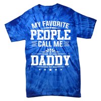 My Favorite People Call Me Daddy Great Gift Funny Fathers Day Funny Gift Tie-Dye T-Shirt