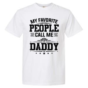 My Favorite People Call Me Daddy Great Gift Funny Fathers Day Funny Gift Garment-Dyed Heavyweight T-Shirt