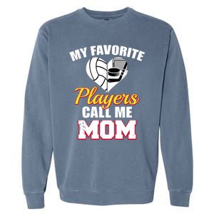 My Favorite Players Call Me Mom Funny Volleyball Hockey Mom Gift Garment-Dyed Sweatshirt