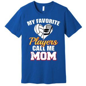 My Favorite Players Call Me Mom Funny Volleyball Hockey Mom Gift Premium T-Shirt