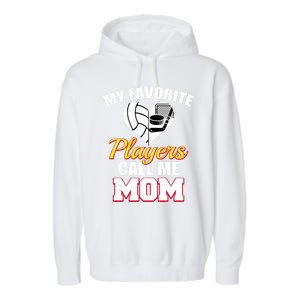 My Favorite Players Call Me Mom Funny Volleyball Hockey Mom Gift Garment-Dyed Fleece Hoodie