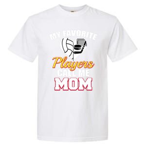 My Favorite Players Call Me Mom Funny Volleyball Hockey Mom Gift Garment-Dyed Heavyweight T-Shirt