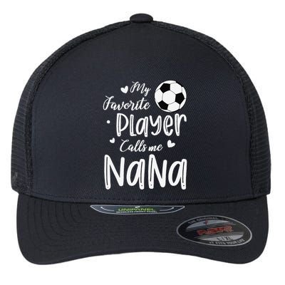My Favorite Player Calls Me Nana Soccer Player Flexfit Unipanel Trucker Cap