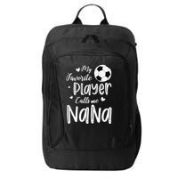My Favorite Player Calls Me Nana Soccer Player City Backpack