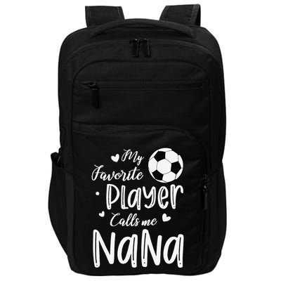 My Favorite Player Calls Me Nana Soccer Player Impact Tech Backpack