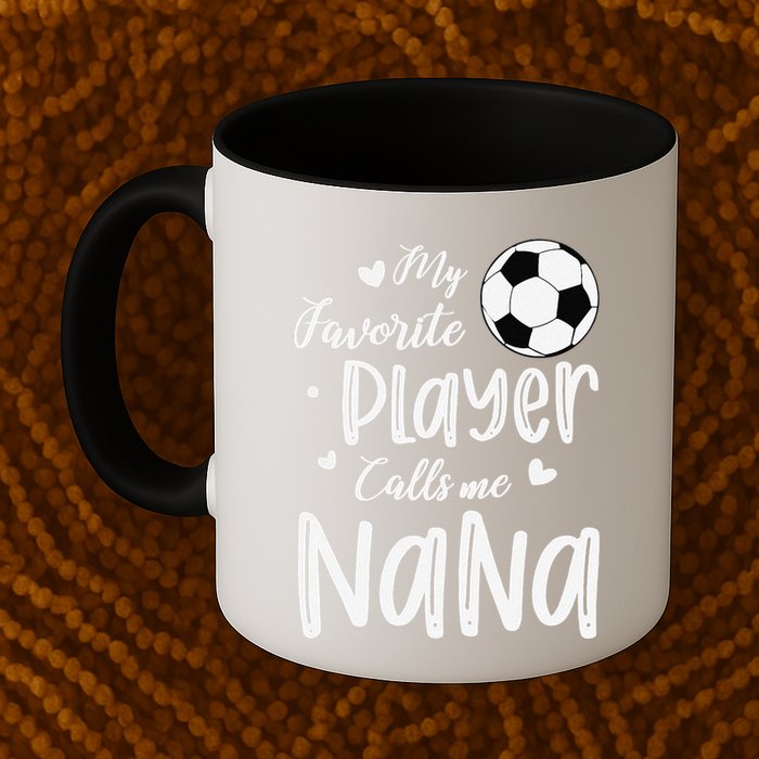 My Favorite Player Calls Me Nana Soccer Player Mug