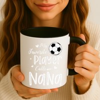 My Favorite Player Calls Me Nana Soccer Player Mug