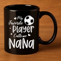 My Favorite Player Calls Me Nana Soccer Player 11oz C Handle Ceramic Mug