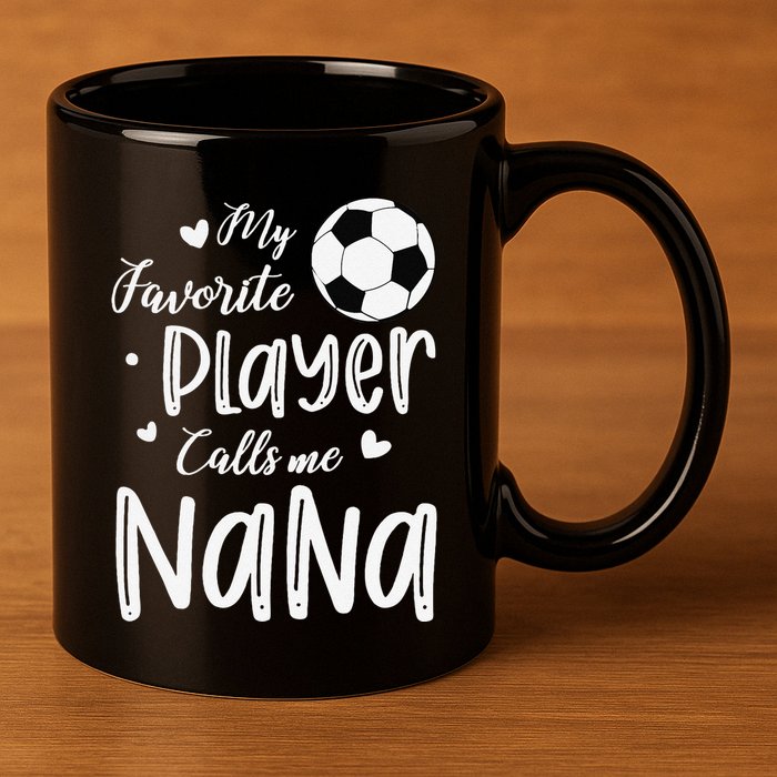My Favorite Player Calls Me Nana Soccer Player 11oz C Handle Ceramic Mug
