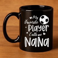 My Favorite Player Calls Me Nana Soccer Player 11oz C Handle Ceramic Mug