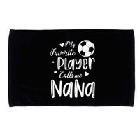 My Favorite Player Calls Me Nana Soccer Player Microfiber Hand Towel