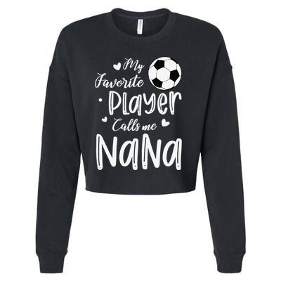 My Favorite Player Calls Me Nana Soccer Player Cropped Pullover Crew