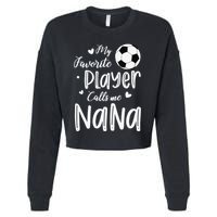 My Favorite Player Calls Me Nana Soccer Player Cropped Pullover Crew