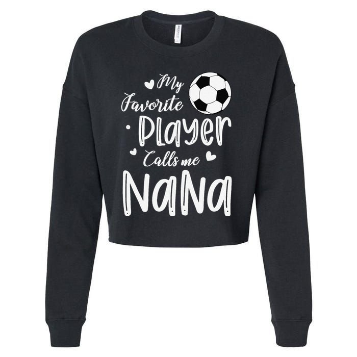 My Favorite Player Calls Me Nana Soccer Player Cropped Pullover Crew