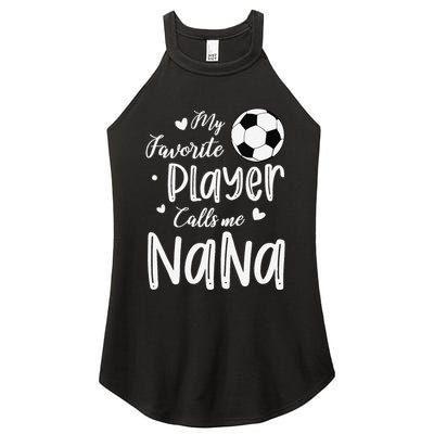 My Favorite Player Calls Me Nana Soccer Player Women's Perfect Tri Rocker Tank
