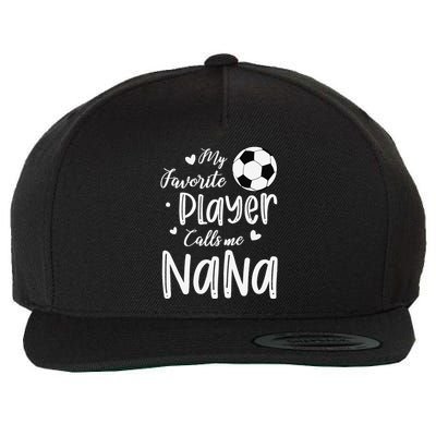 My Favorite Player Calls Me Nana Soccer Player Wool Snapback Cap