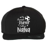 My Favorite Player Calls Me Nana Soccer Player Wool Snapback Cap