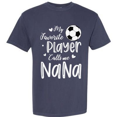 My Favorite Player Calls Me Nana Soccer Player Garment-Dyed Heavyweight T-Shirt