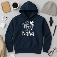 My Favorite Player Calls Me Nana Soccer Player Hoodie
