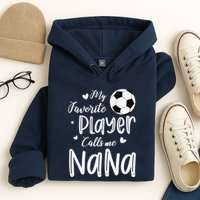 My Favorite Player Calls Me Nana Soccer Player Hoodie
