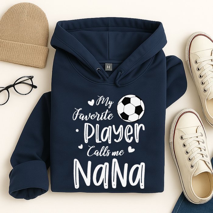 My Favorite Player Calls Me Nana Soccer Player Hoodie