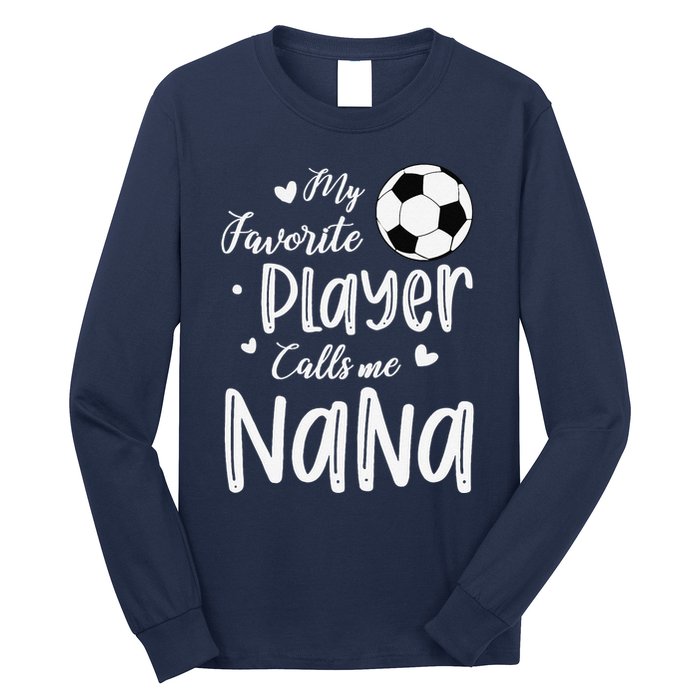 My Favorite Player Calls Me Nana Soccer Player Long Sleeve Shirt