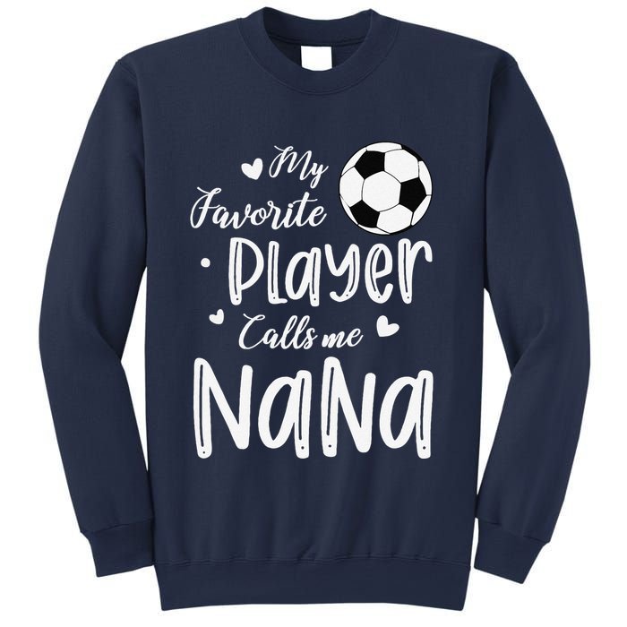 My Favorite Player Calls Me Nana Soccer Player Sweatshirt