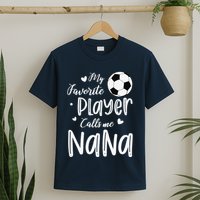 My Favorite Player Calls Me Nana Soccer Player T-Shirt