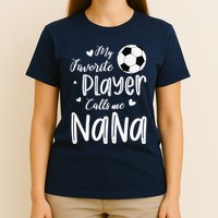My Favorite Player Calls Me Nana Soccer Player T-Shirt
