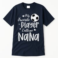 My Favorite Player Calls Me Nana Soccer Player Tall T-Shirt