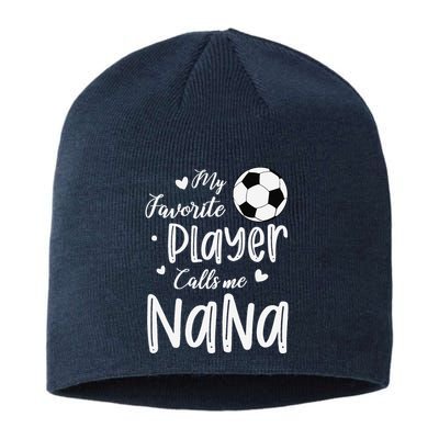 My Favorite Player Calls Me Nana Soccer Player Sustainable Beanie