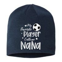 My Favorite Player Calls Me Nana Soccer Player Sustainable Beanie