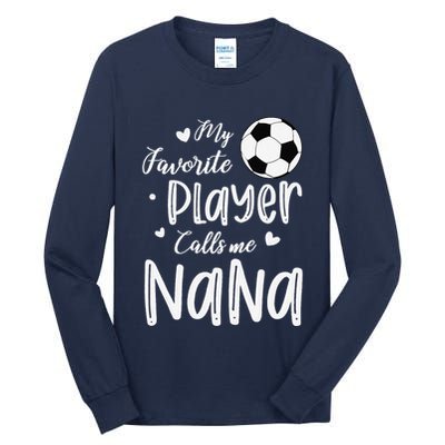 My Favorite Player Calls Me Nana Soccer Player Tall Long Sleeve T-Shirt