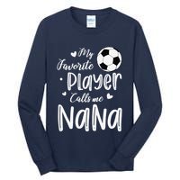 My Favorite Player Calls Me Nana Soccer Player Tall Long Sleeve T-Shirt