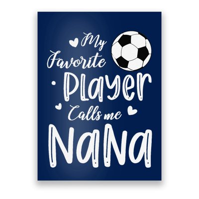 My Favorite Player Calls Me Nana Soccer Player Poster
