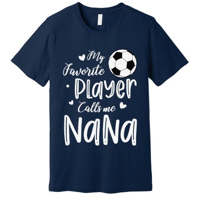 My Favorite Player Calls Me Nana Soccer Player Premium T-Shirt