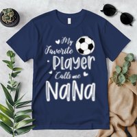 My Favorite Player Calls Me Nana Soccer Player Premium T-Shirt