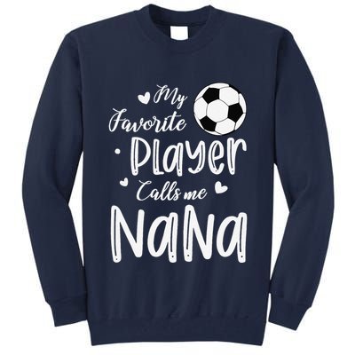 My Favorite Player Calls Me Nana Soccer Player Tall Sweatshirt