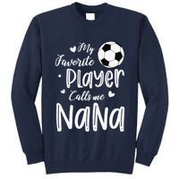 My Favorite Player Calls Me Nana Soccer Player Tall Sweatshirt
