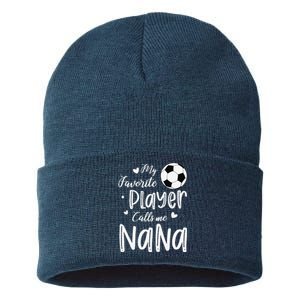 My Favorite Player Calls Me Nana Soccer Player Sustainable Knit Beanie